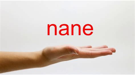 nané|nane pronunciation.